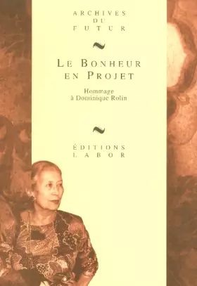 Couverture du produit · Le bonheur en projet : hommage a dominique rolin