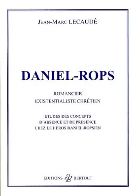 Couverture du produit · Daniel-Rops : études des concepts d'absence et de présence chez le héros daniel-ropsien