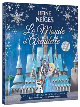 Couverture du produit · LA REINE DES NEIGES - Le Monde d'Arendelle - Disney: Un guide visuel spectaculaire sur tous les lieux et les personnages