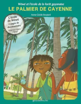 Couverture du produit · Wéwé et l’école de la forêt Guyanaise Le palmier de Cayenne