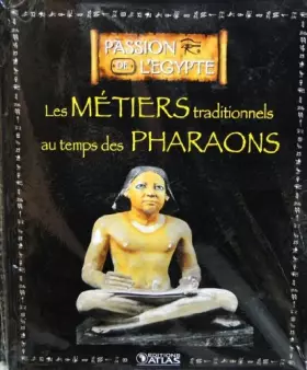 Couverture du produit · Livre Ed.ATLAS 128 pages PASSION DE L'EGYPTE les métiers au temps des Pharaons