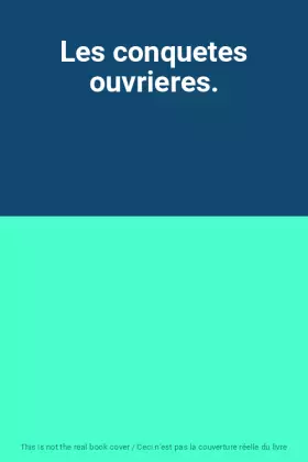 Couverture du produit · Les conquetes ouvrieres.