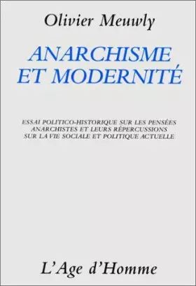 Couverture du produit · Anarchisme et Modernité : Essai politico-historique sur les pensées anarchistes et leurs répercussions sur la vie sociale et po
