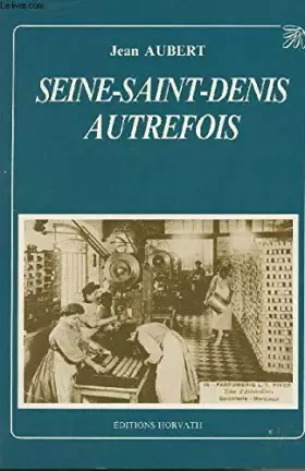 Couverture du produit · Seine-Saint-Denis autrefois (La Vie quotidienne autrefois)