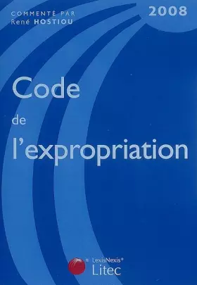 Couverture du produit · Code de l'expropriation pour cause d'utilité publique commenté et annoté : Edition 2008 (ancienne édition)