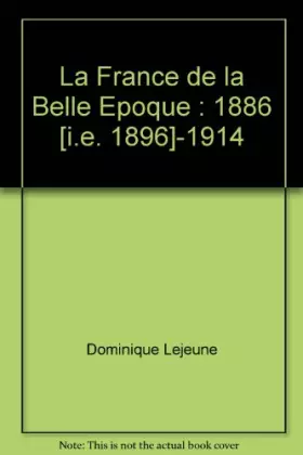 Couverture du produit · La France de la Belle Epoque : 1886 [i.e. 1896]-1914