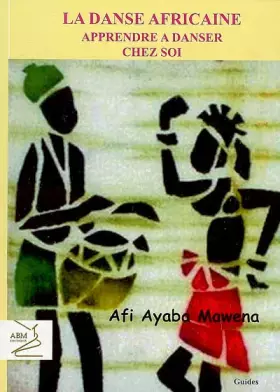 Couverture du produit · La danse africaine : Apprendre à danser chez soi