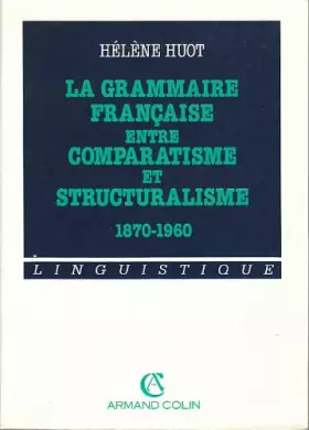 Couverture du produit · La grammaire française entre comparatisme et structuralisme : 1870-1960