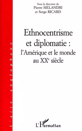 Couverture du produit · Ethnocentrisme et diplomatie : L'Amérique et le monde au XXe siècle