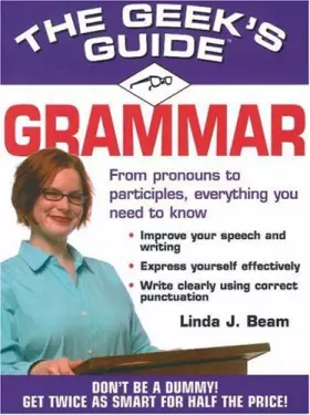 Couverture du produit · The Geek's Guide to Grammar: Don't Be a Dummy! Get Twice as Smart for Half the Price! (The Geek's Guides series)