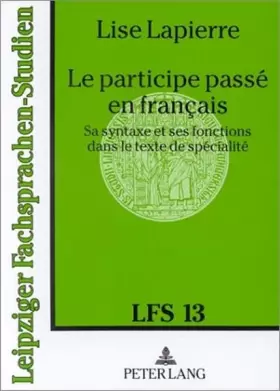 Couverture du produit · Le participe passé en français: Sa syntaxe et ses fonctions dans le texte de spécialité (Leipziger Fachsprachen-Studien)