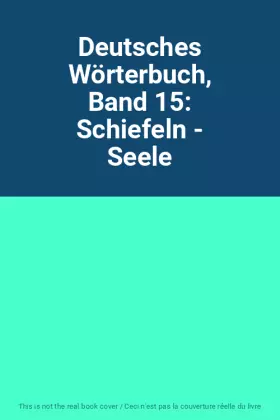 Couverture du produit · Deutsches Wörterbuch, Band 15: Schiefeln - Seele