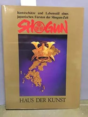 Couverture du produit · Shogun : Kunstschätze u. Lebensstil e. japanischen Fürsten d. Shogun-Zeit