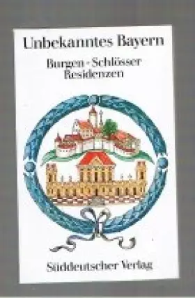 Couverture du produit · Unbekanntes Bayern. Band 5. Burgen, Schlösser, Residenzen.