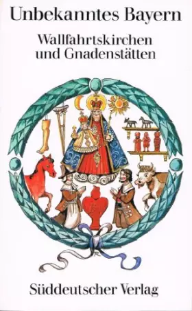 Couverture du produit · Unbekanntes Bayern - Wallfahrtskirchen und Gnadenstätten - Band 04