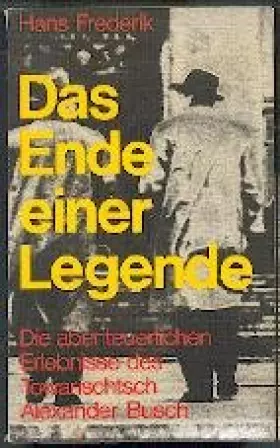 Couverture du produit · Das Ende einer Legende - Die abenteuerlichen Erlebnisses des Towarischtsch Alexander Busch