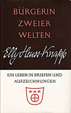 Couverture du produit · Bürgerin Zweier Welten Elly Heuss-Knakp - Ein Leben in Briefen Und Aufzeichungen