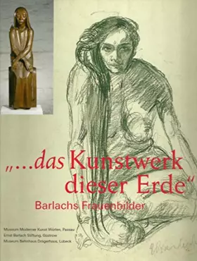 Couverture du produit · ...das Kunstwerk dieser Erde - Barlachs Frauenbilder.