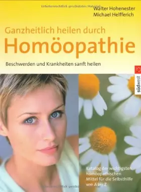Couverture du produit · Ganzheitlich heilen durch Homöopathie: Beschwerden und Krankheiten sanft heilen: Beschwerden und Krankheiten sanft heilen. Kata