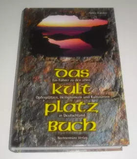 Couverture du produit · Das Kultplatzbuch - Ein Führer zu den alten Opferplätzen, Heiligtümern und Kultstätten in Deutschland