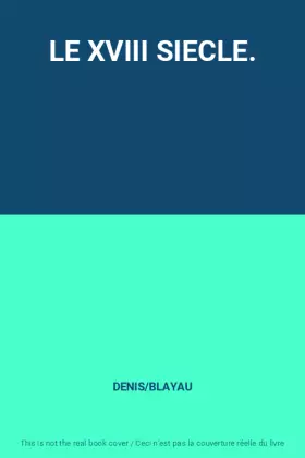 Couverture du produit · LE XVIII SIECLE.