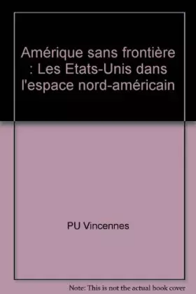 Couverture du produit · Amérique sans frontière : Les Etats-Unis dans l'espace nord-américain