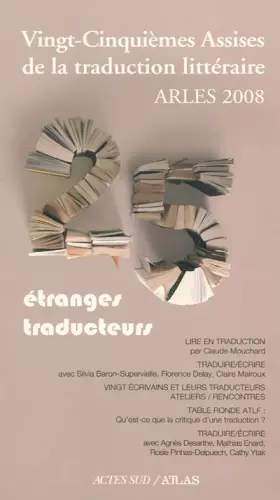 Couverture du produit · Actes des vingt-cinquièmes assises de la traduction littéraire: (arles 2008) etranges traducteurs