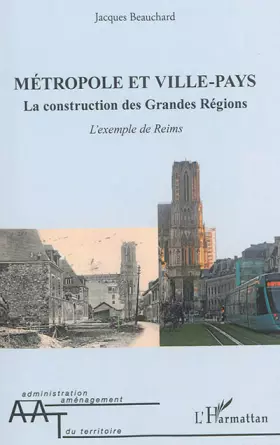 Couverture du produit · Métropole et ville-pays: La construction des Grandes Régions L'exemple de Reims