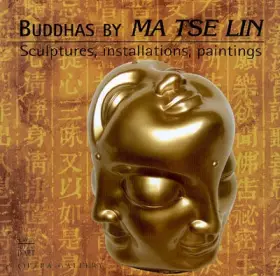 Couverture du produit · Buddhas by Ma Tse Lin : Sculptures, installations, paintings - Edition en Anglais