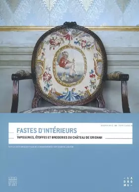 Couverture du produit · Fastes d'intérieurs : Tapisseries, étoffes et broderies du château de Grignan