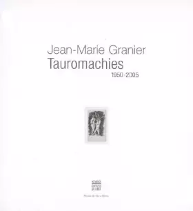 Couverture du produit · Jean-Marie Granier: Tauromachies 1950-2005