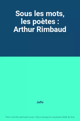 Couverture du produit · Sous les mots, les poètes : Arthur Rimbaud