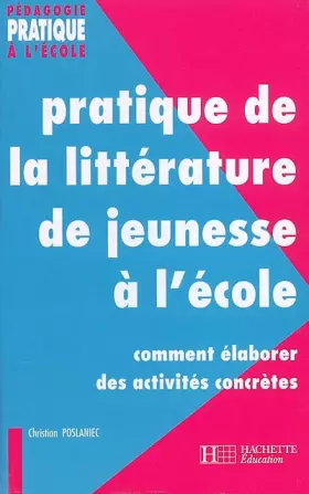 Couverture du produit · Pratique de la littérature de jeunesse à l'école : Comment élaborer des activités concrètes