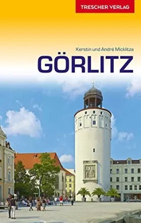 Couverture du produit · Görlitz: Sehenswürdigkeiten, Kultur, Szene, Umland, Reiseinfos