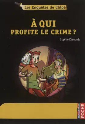 Couverture du produit · Les enquêtes de Chloé, Tome 1 : A qui profite le crime ?