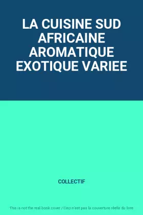 Couverture du produit · LA CUISINE SUD AFRICAINE AROMATIQUE EXOTIQUE VARIEE