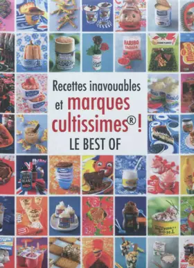 Couverture du produit · Recettes inavouables et marques cultissimes ! Le best of