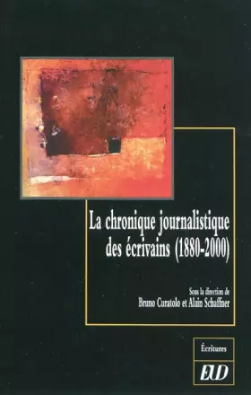 Couverture du produit · La chronique journalistique des écrivains (1880-2000)