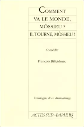 Couverture du produit · Comment va le monde, môssieu ? il tourne, môssieu ! : Comédie