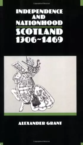 Couverture du produit · Independence and Nationhood: Scotland 1306-1469 (New History of Scotland)