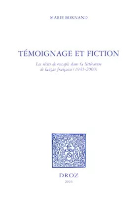 Couverture du produit · Témoignage et fiction : Les récits de rescapés dans la littérature française ( 1945-2000 )