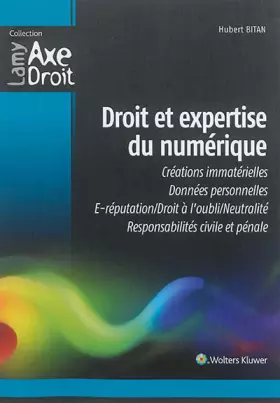Couverture du produit · Droit et expertise du numérique : Créations immatérielles - Données personnelles - E-réputation - Droit à l'oubli neutralité - 