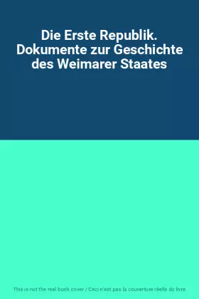 Couverture du produit · Die Erste Republik. Dokumente zur Geschichte des Weimarer Staates