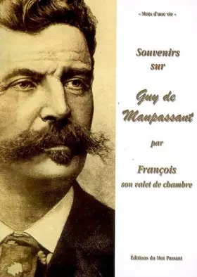 Couverture du produit · Souvenirs sur Guy de Maupassant : Par François son valet de chambre (1883-1893)