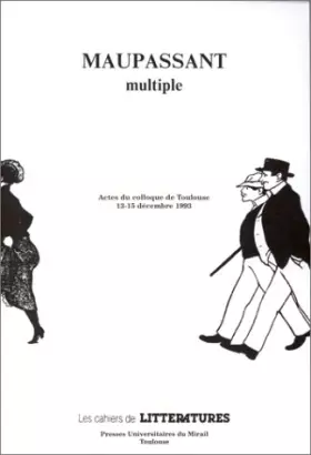 Couverture du produit · Maupassant multiple: Actes du colloque de Toulouse, 13-15 décembre 1993