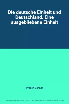 Couverture du produit · Die deutsche Einheit und Deutschland. Eine ausgebliebene Einheit