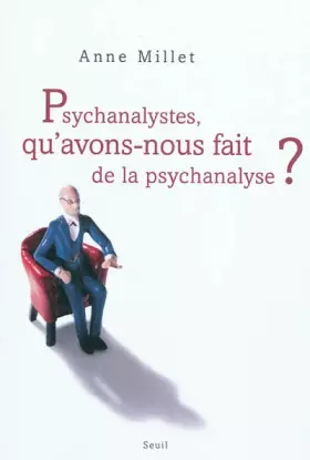 Couverture du produit · Psychanalystes, qu'avons-nous fait de la psychanalyse ?