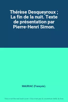 Couverture du produit · Thérèse Desqueyroux  La fin de la nuit. Texte de présentation par Pierre-Henri Simon.