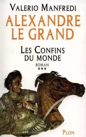 Couverture du produit · Alexandre le Grand, tome 3 : Les Confins du monde
