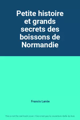 Couverture du produit · Petite histoire et grands secrets des boissons de Normandie